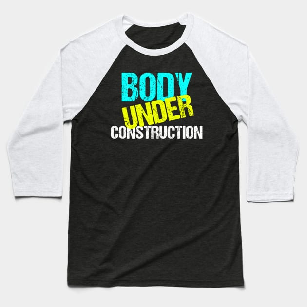 Body Under Construction Funny Exercise Diet Baseball T-Shirt by epiclovedesigns